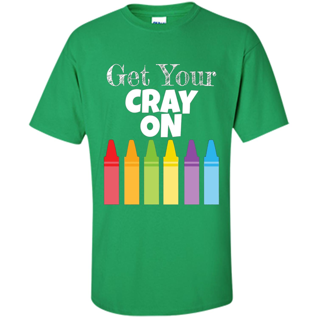 Get Your Cray On T-shirt Irish Green