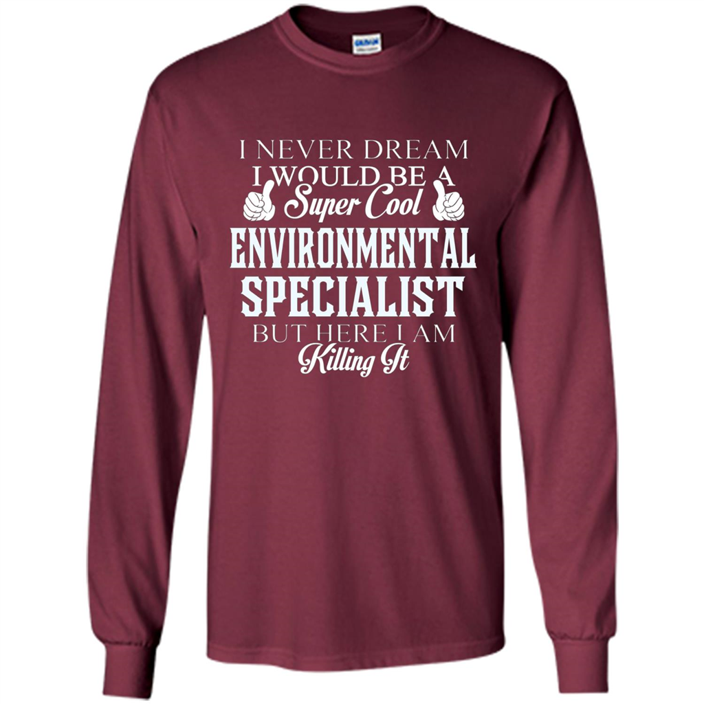 Enviromental Specialist T-shirt Here I Am Killing It Maroon