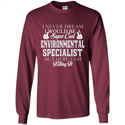 Enviromental Specialist T-shirt Here I Am Killing It Maroon