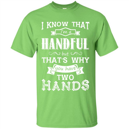Motivation T-shirt I Know That I’m A Handful T-shirt Lime