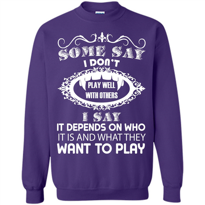 Some Say I Don‰۪t Play Well With Others I Say It Depends On T-shirt Orange