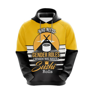 Who Needs Gender Roles When We Have Sushi Roll  Unisex 3D Hoodie