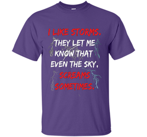 Storms They Let Me Know the Sky Screams Sometimes TShirt cool shirt