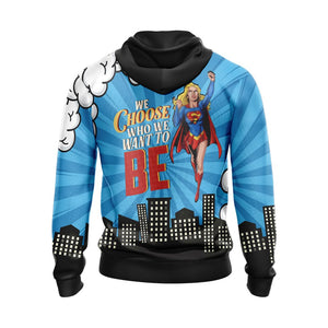 You Choose Who We Want To Be Super Girl Unisex 3D Hoodie