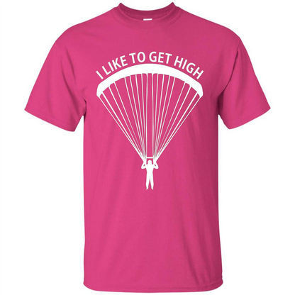 I Like To Get High Skydiving T-Shirt Heliconia