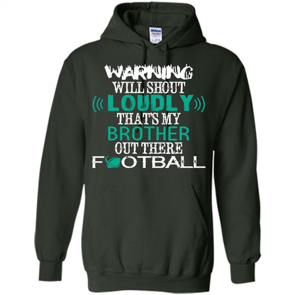 Football T-shirt Warning Will Shout Loudly That’s My Brother Out There Football Forest Green