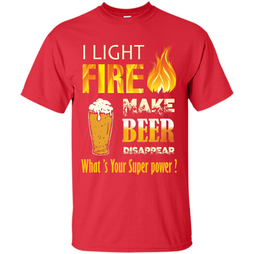 Beer T-shirt I Light Fireb Make Beer Disappear What's Your Super Power Red