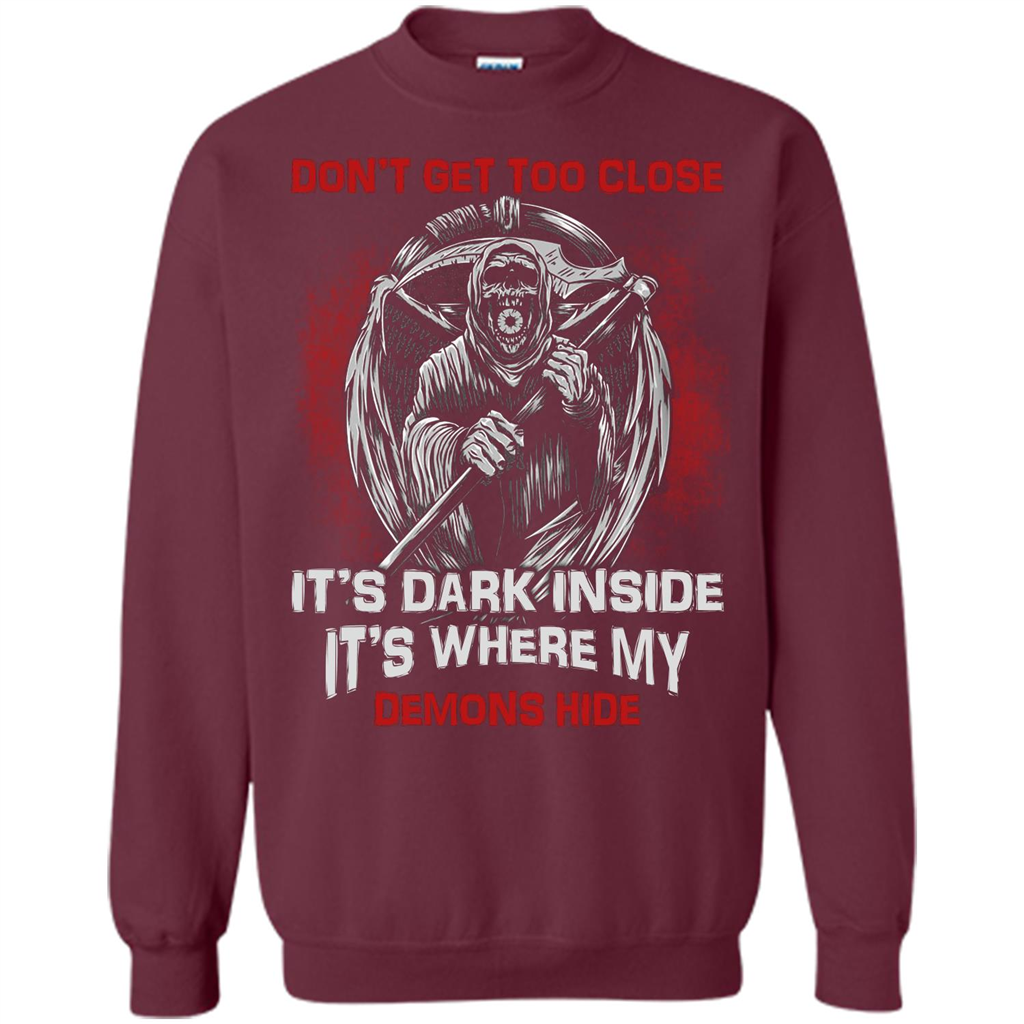 Don't Get Too Close It's Dark Inside It's Where My Demons Hide T-shirt Maroon