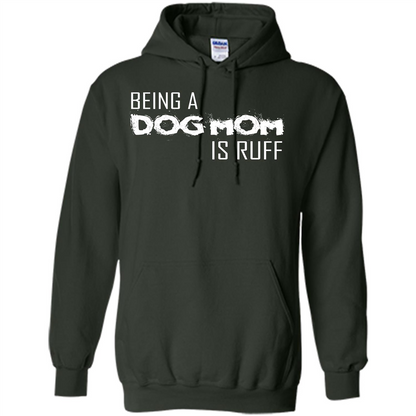 Dog Lover T-shirt Being A Dog Mom Is Ruff Forest Green
