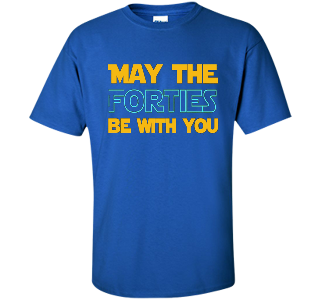 May The Forties Be With You 40th Birthday T-shirt Royal
