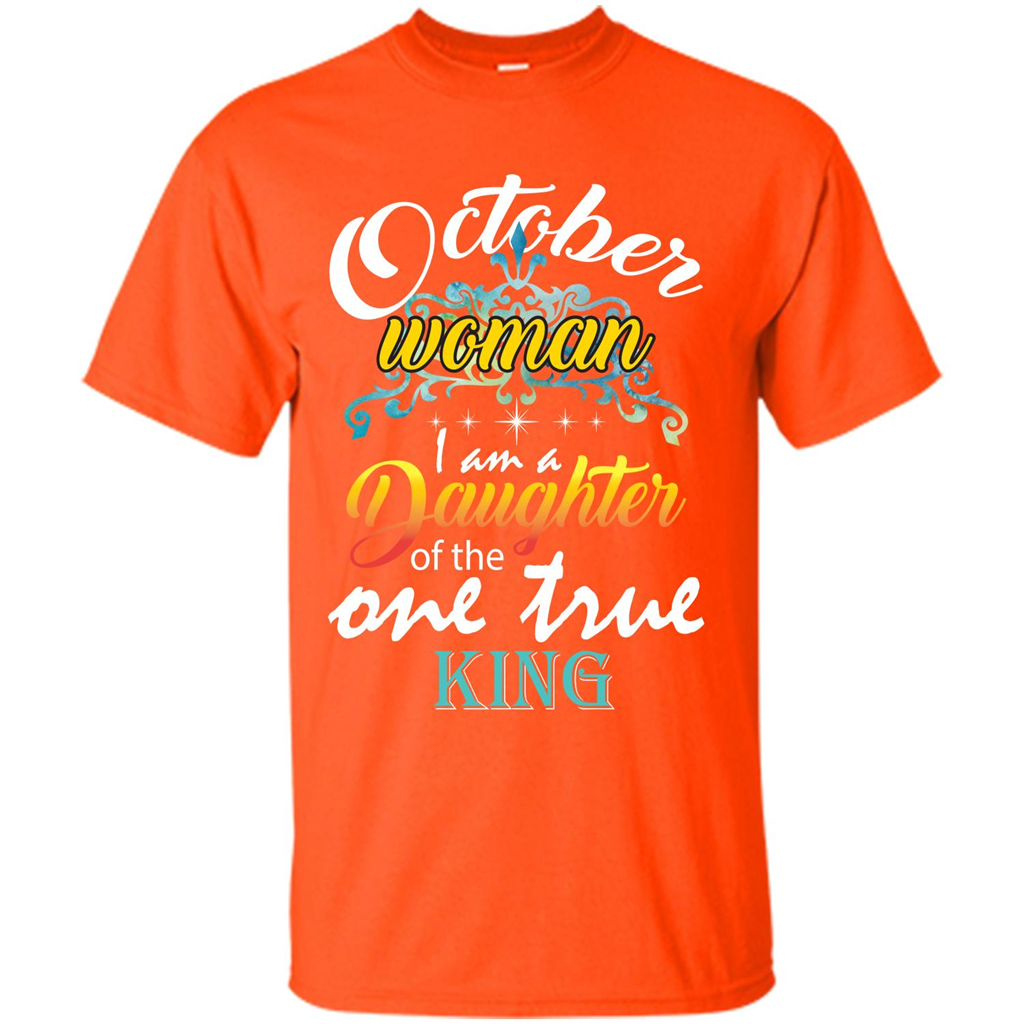 October Woman I Am A Daughter Of The One True King T-shirt Orange