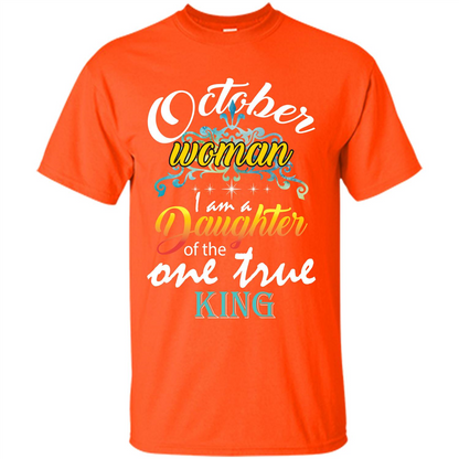 October Woman I Am A Daughter Of The One True King T-shirt Orange
