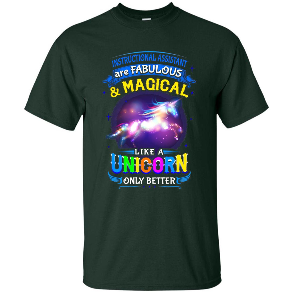 Instructional Assistants Are Fabulous And Magic Like A Unicorn Only Better T-shirt Forest Green