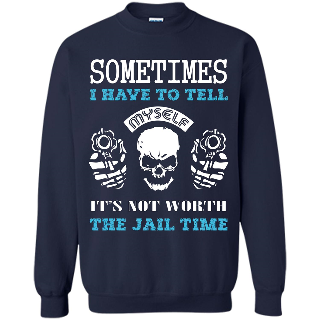 Funny T-shirt Sometimes I Have To Tell Myself It_Ñés Not Worth The Jail Time Navy
