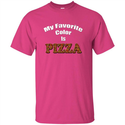 Funny Pizza T-shirt My Favorite Color Is Pizza T-shirt Heliconia