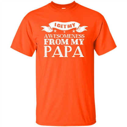 Family T-shirt I Get My Awesomeness From My Papa Orange