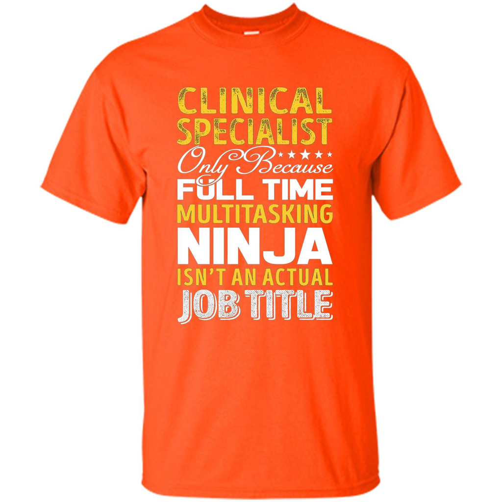 Clinical Specialist Is Not An Actual Job Title T-shirt Orange