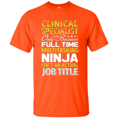 Clinical Specialist Is Not An Actual Job Title T-shirt Orange