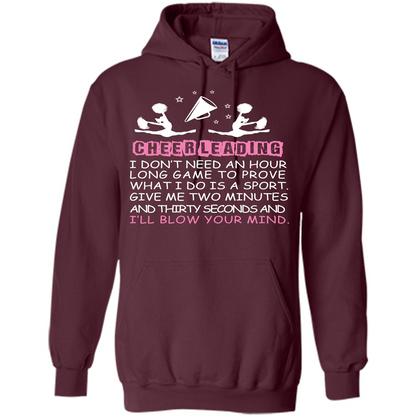 Cheerleading I Don’t Need An Hour Long Game To Prove T-shirt Maroon