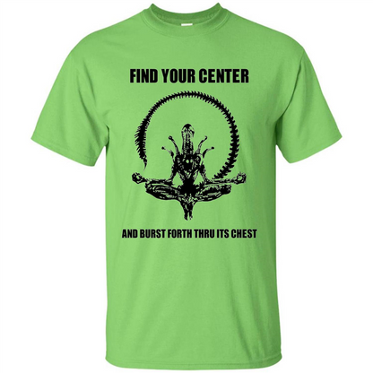 Find Your Center And Burst Forth Thru Its Chest T-shirt Lime