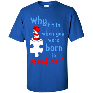 Autism Awareness T-Shirt Why Fit In When You Were Born To Stand Out