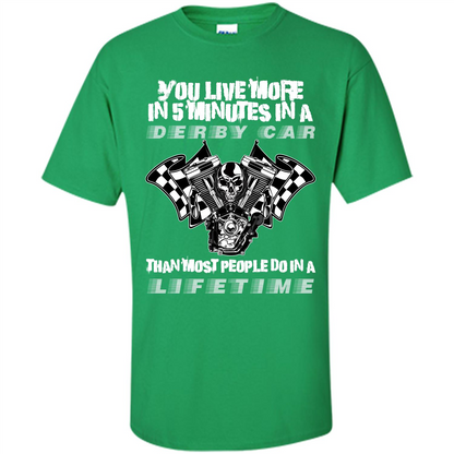 Derby Car Life Time T-shirt You Live More In 5 Minutes In A Derby Car Irish Green