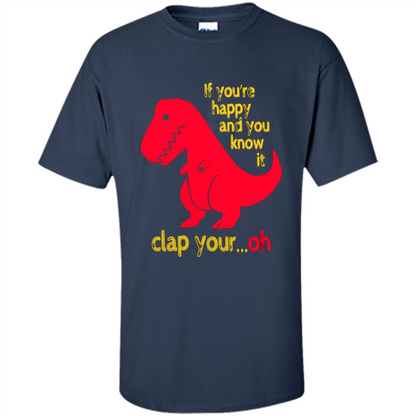 T-Rex If You'Re Happy You Know It Clap Your Oh T-shirt Navy