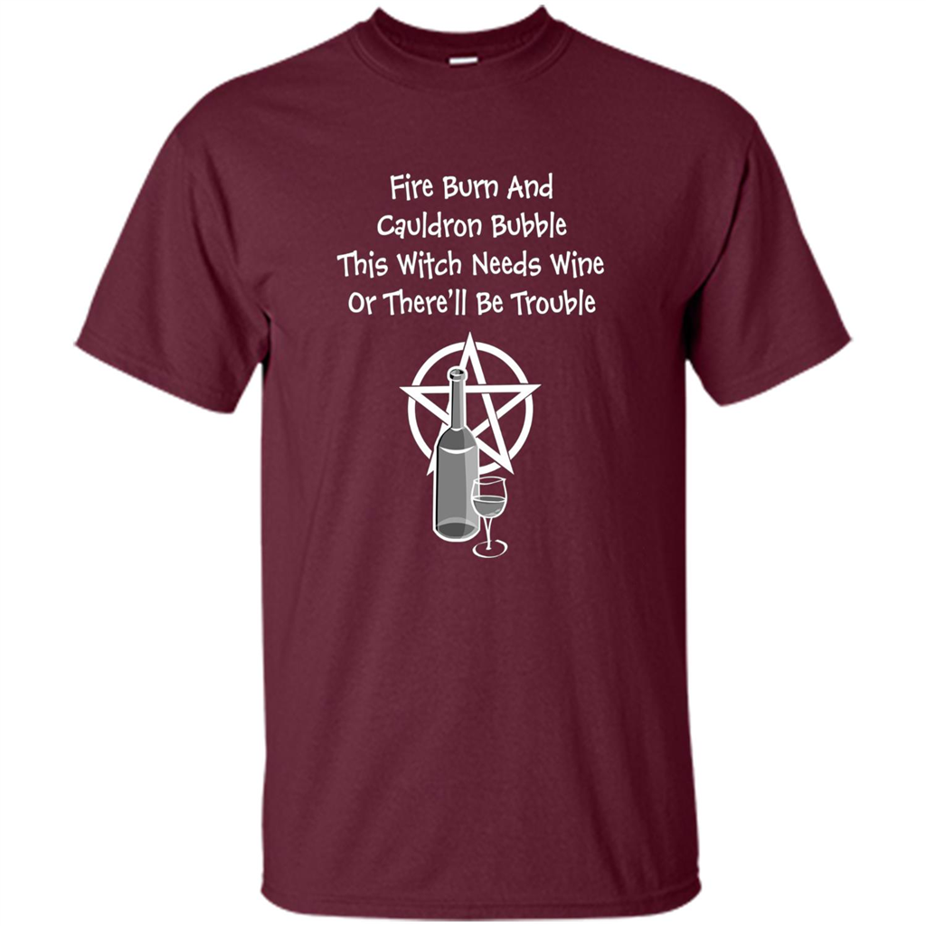 This Witch Needs Wine Or There'll Be Trouble T-shirt Maroon