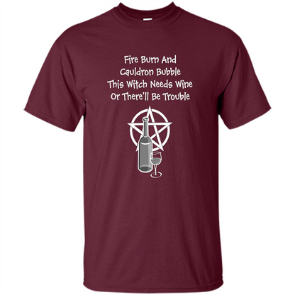This Witch Needs Wine Or There'll Be Trouble T-shirt Maroon