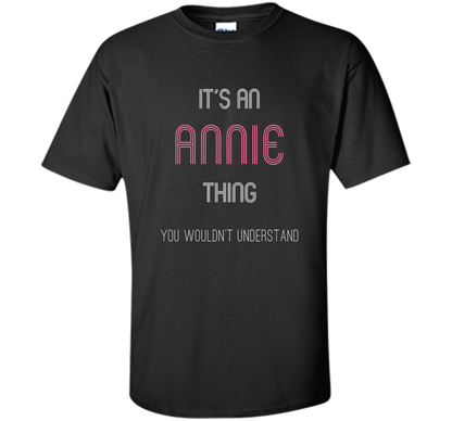 It's An Annie Thing: Funny Personalized First Name T-Shirt shirt Black