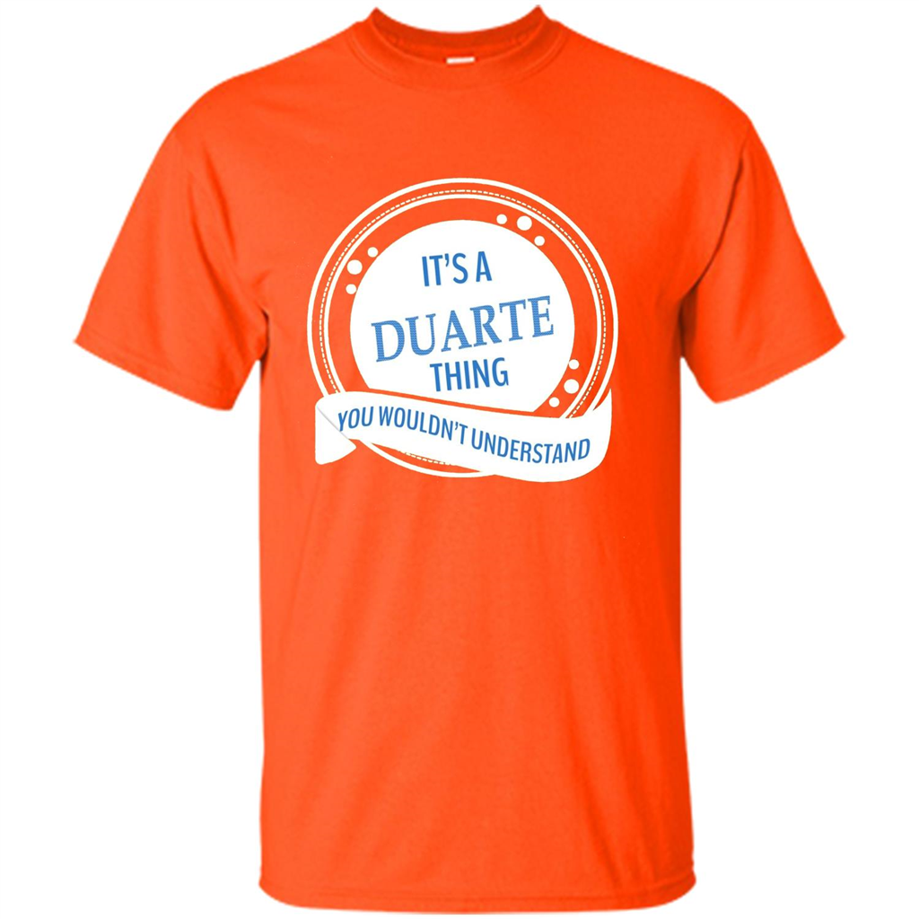 It'S A Duarte Thing You Wouldn't Understand T-shirt Orange