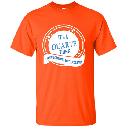 It'S A Duarte Thing You Wouldn't Understand T-shirt Orange