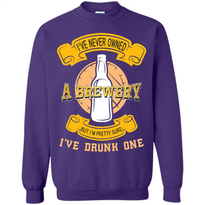 Beer T-shirt I've Never Owned A Brewery But I’m Pretty Sure
