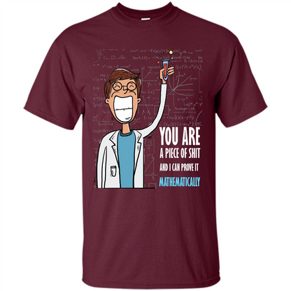 Math Lover T-shirt You Are A Piece Of Shit And I Can Prove It Mathematically Maroon