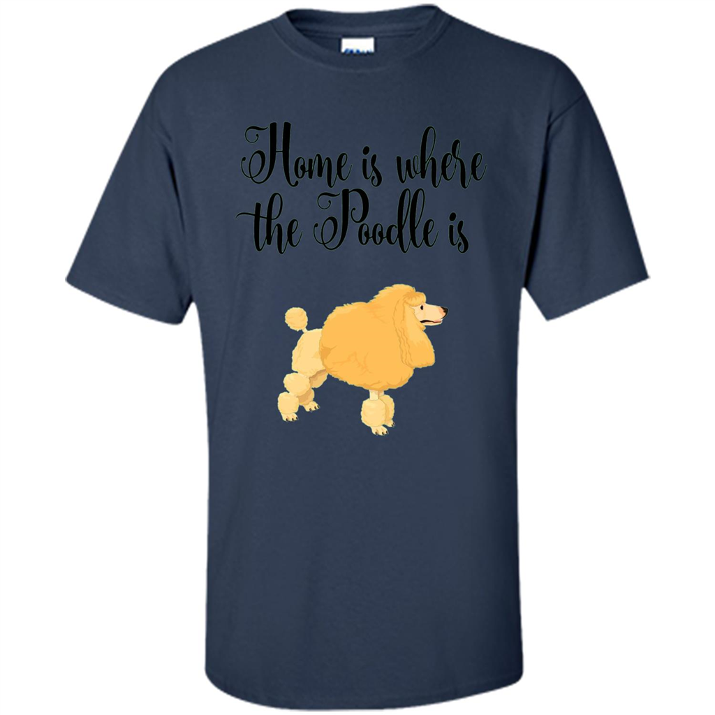 Cute Poodle T-shirt Home Is Where The Poodle Is Navy