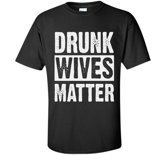 Wife T-shirt Drunk Wives Matter T-shirt Black