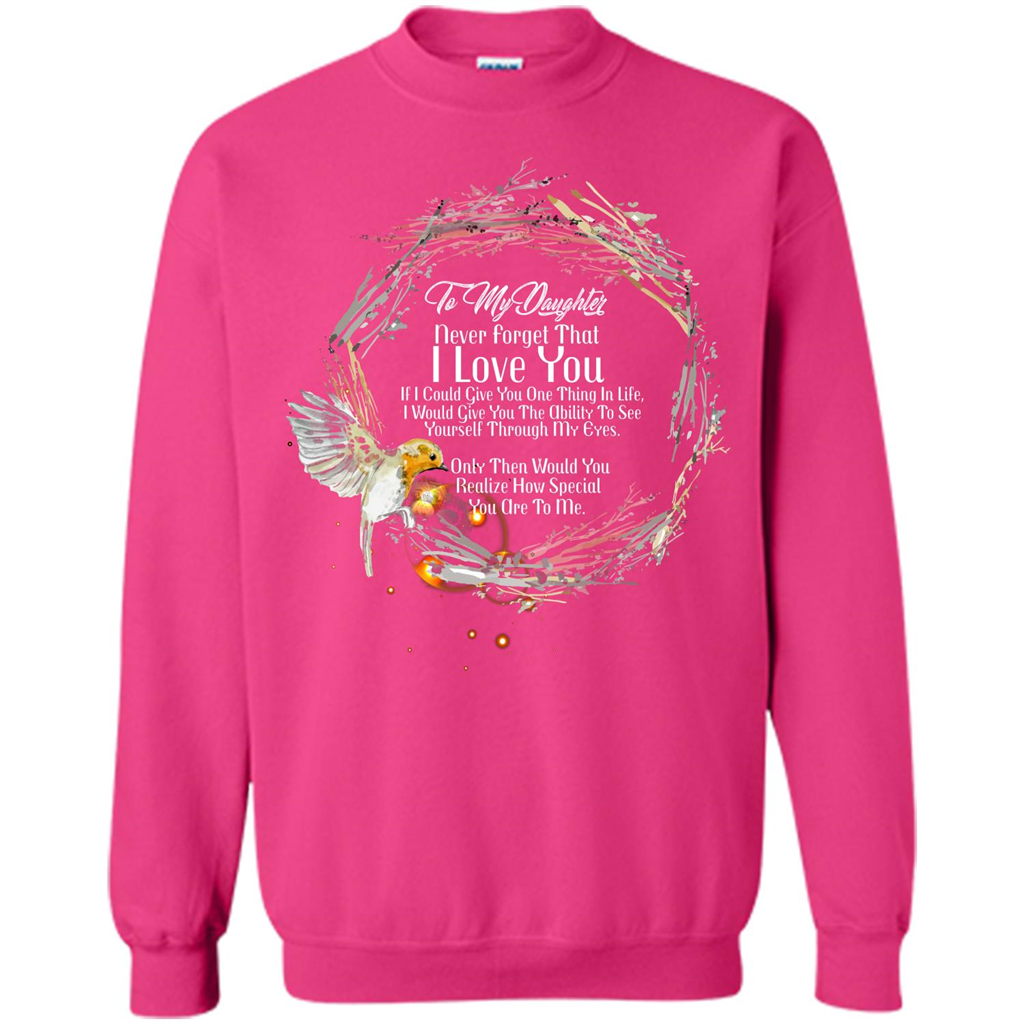 Daddy T-shirt To My Daughter Never Forget That I Love You Heliconia