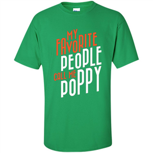 Fathers Day T-shirt My Favorite People Call Me Poppy