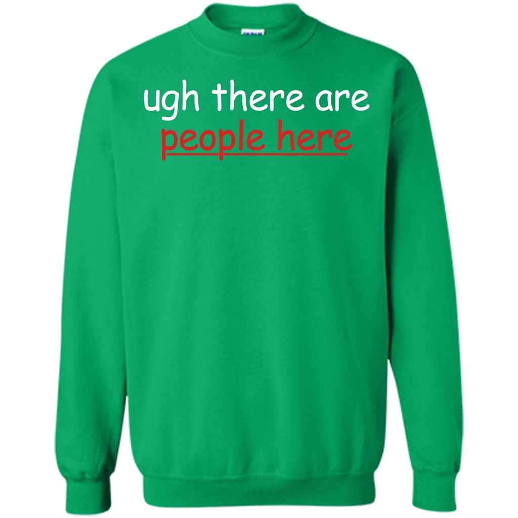 Ugh There Are People Here T-shirt Irish Green