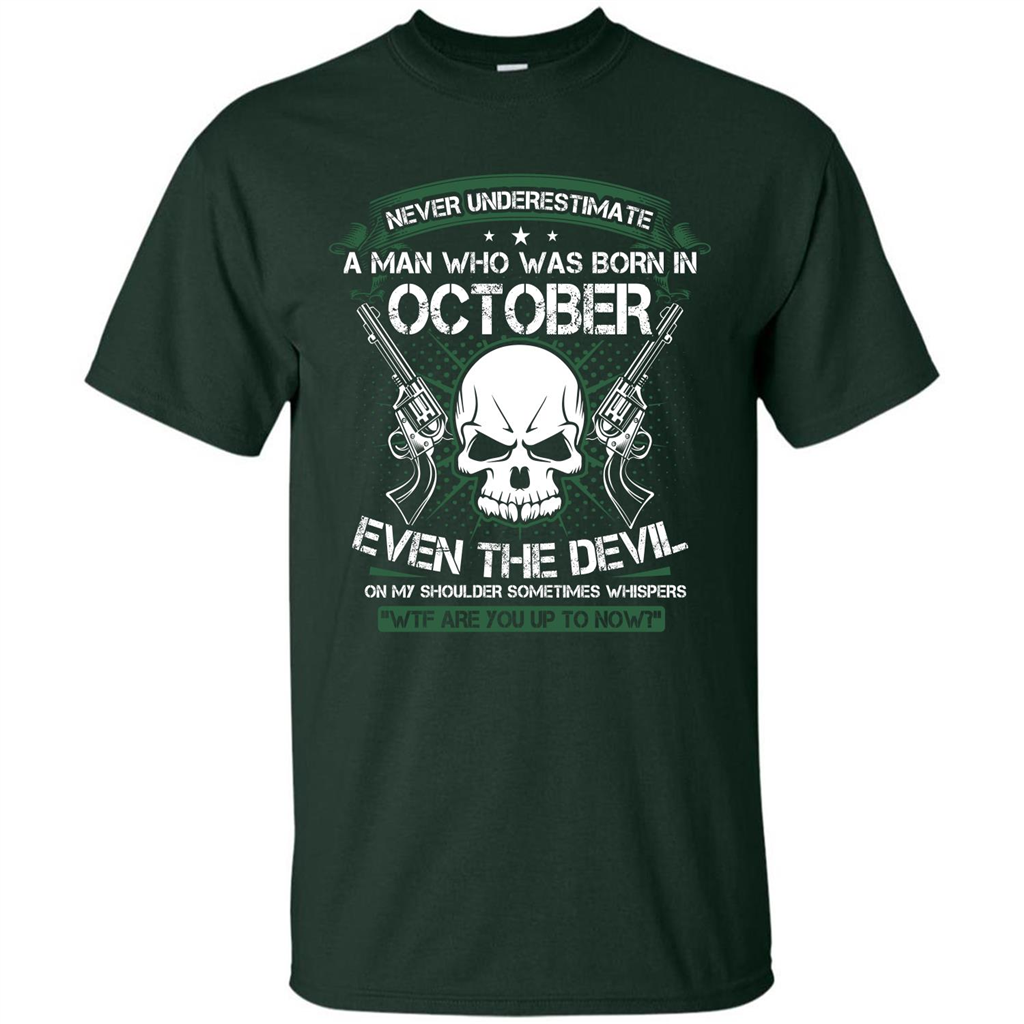 Never Underestimate A Man Who Was Born In October T-shirt Forest Green