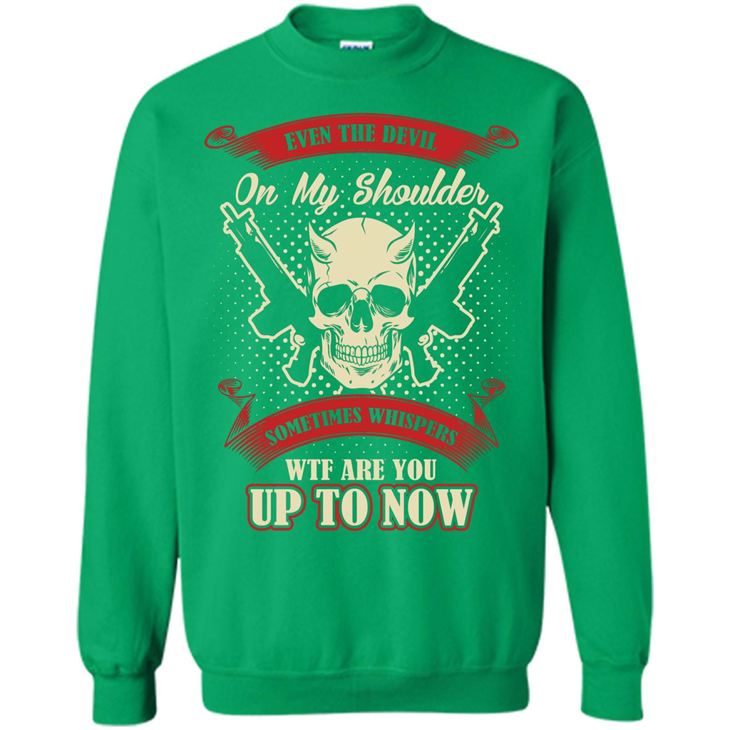 Even The Devil On My Shoulder Sometimes Whispers WTF Are You Up To Now Irish Green