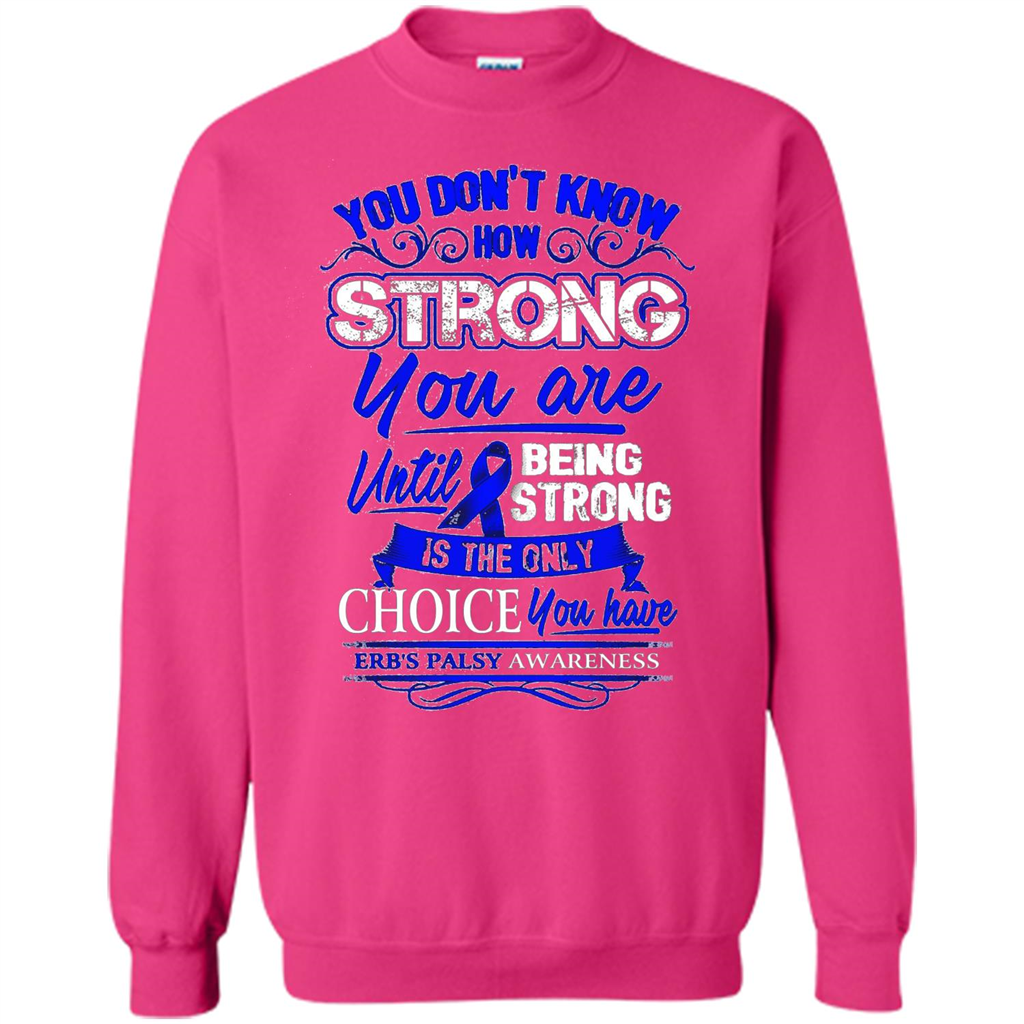 Erb's Palsy Awareness T-shirt - Being Strong Is The Only Choice Heliconia