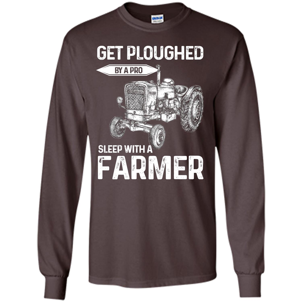 Farmer. Get Ploughed By A Pro Sleep With A Farmer T-shrit Dark Chocolate