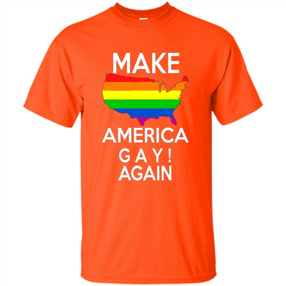 LGBT Pride T-shirt Make America Gay Again Tshirt Orange