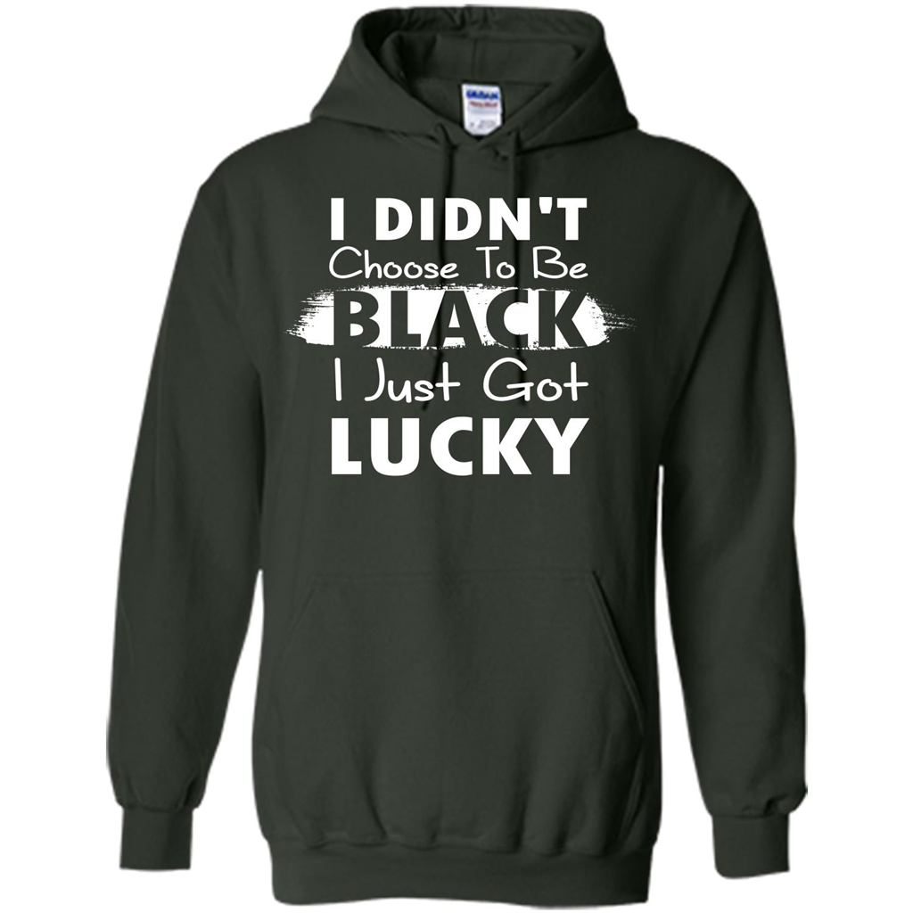 I Didn't Choose To Be Black I Just Got Lucky T-shirt Forest Green