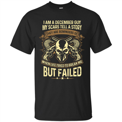 I Am A December Guy My Scars Tell A Story T-shirt Black