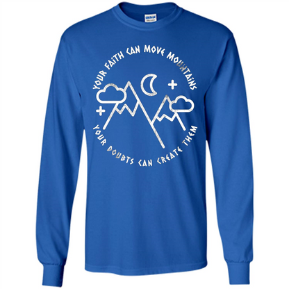 Your Faith Can Move Mountains Your Doubts Can Create Them T-shirt Royal