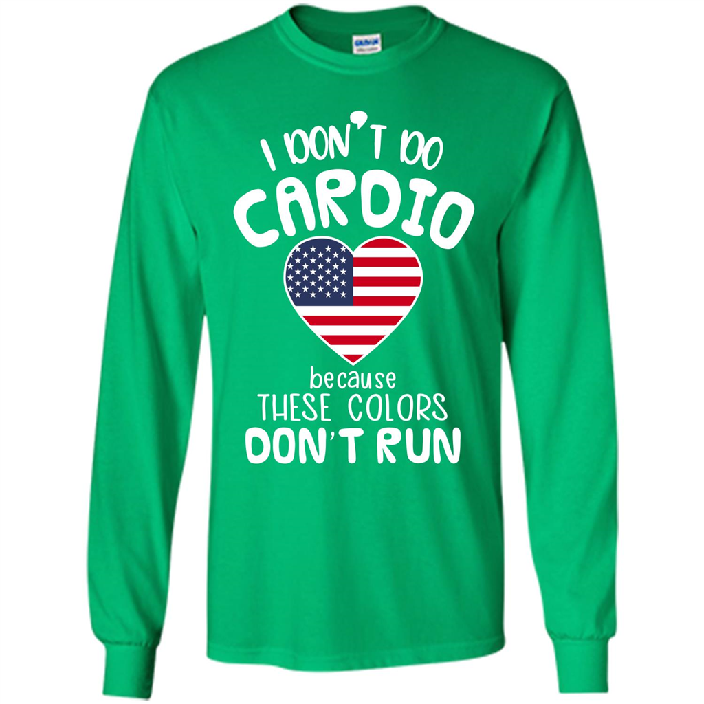 American T-shirt I Don't Do Cardio Because These Colors Don't Run Irish Green