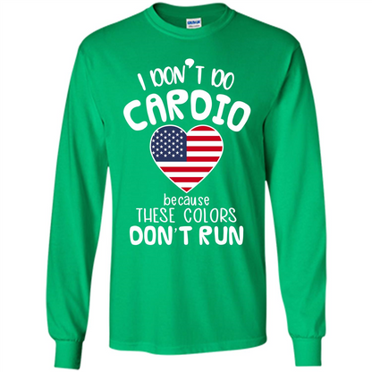 American T-shirt I Don't Do Cardio Because These Colors Don't Run Irish Green