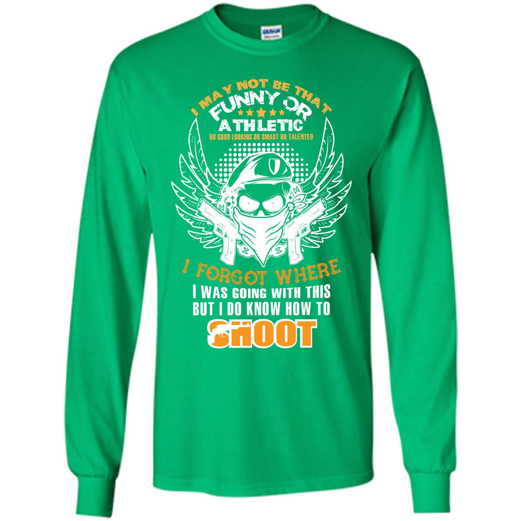 Military T-shirt I May Not Be That Funny Or Athletic Or Good Looking